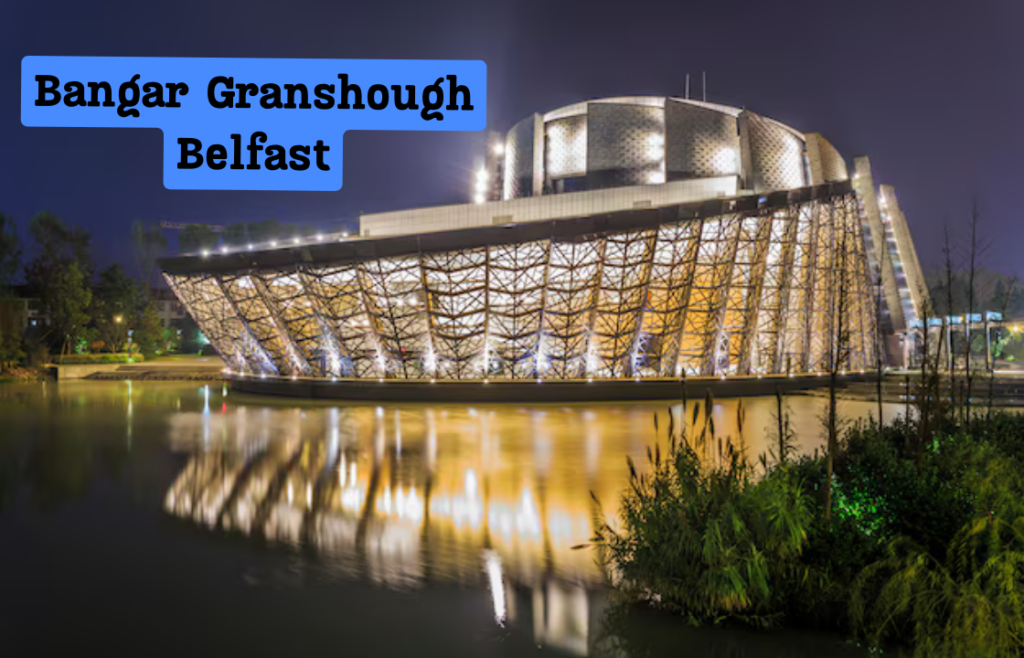 Bangar Granshough Belfast