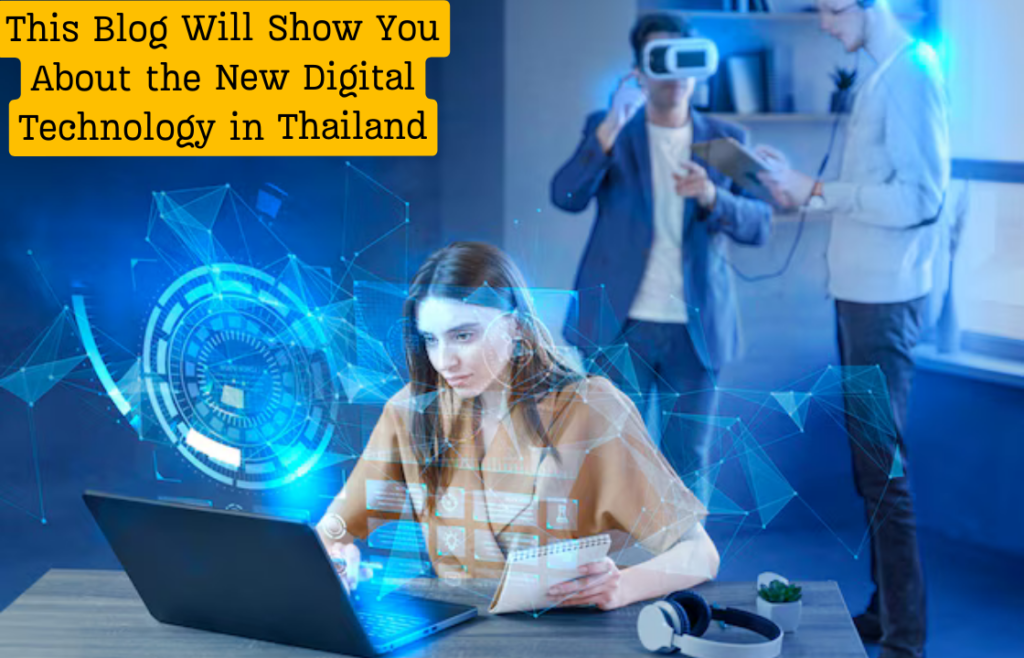 This Blog Will Show You About the New Digital Technology in Thailand